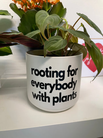 Signature Series Planters - Rooting For Everybody With Plants (3 Colors)